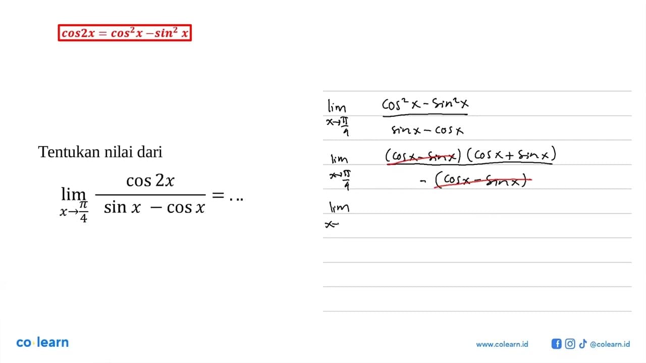 Tentukan nilai dari lim x -> pi/4 (cos 2x/(sin x-cos