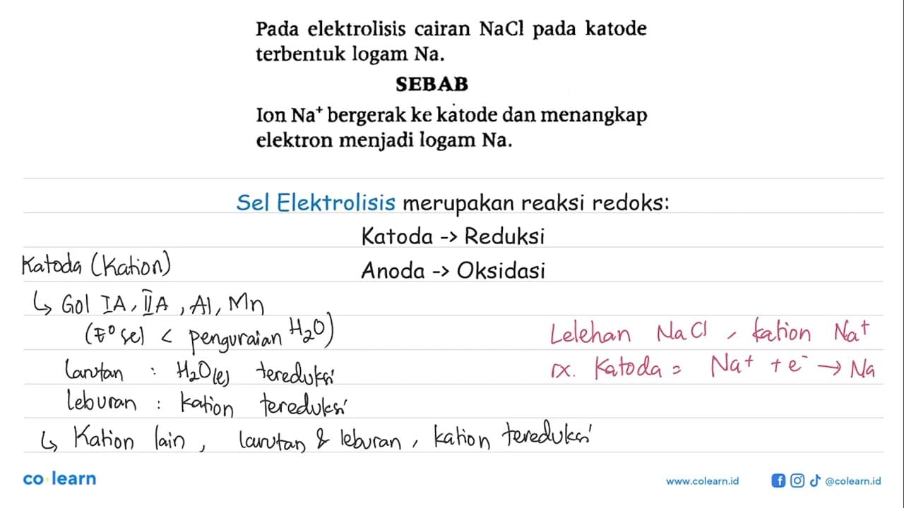 Pada elektrolisis cairan NaCl pada katode terbentuk logam