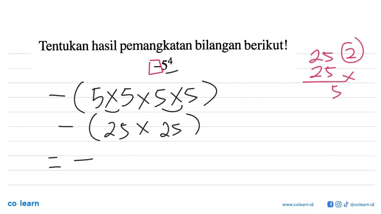 Tentukan hasil pemangkatan bilangan berikut! -5^4