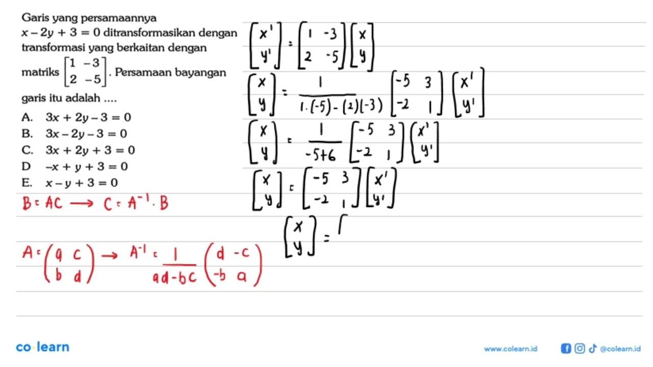 Garis yang persamaannya x-2y+3=0 ditransformasikan dengan