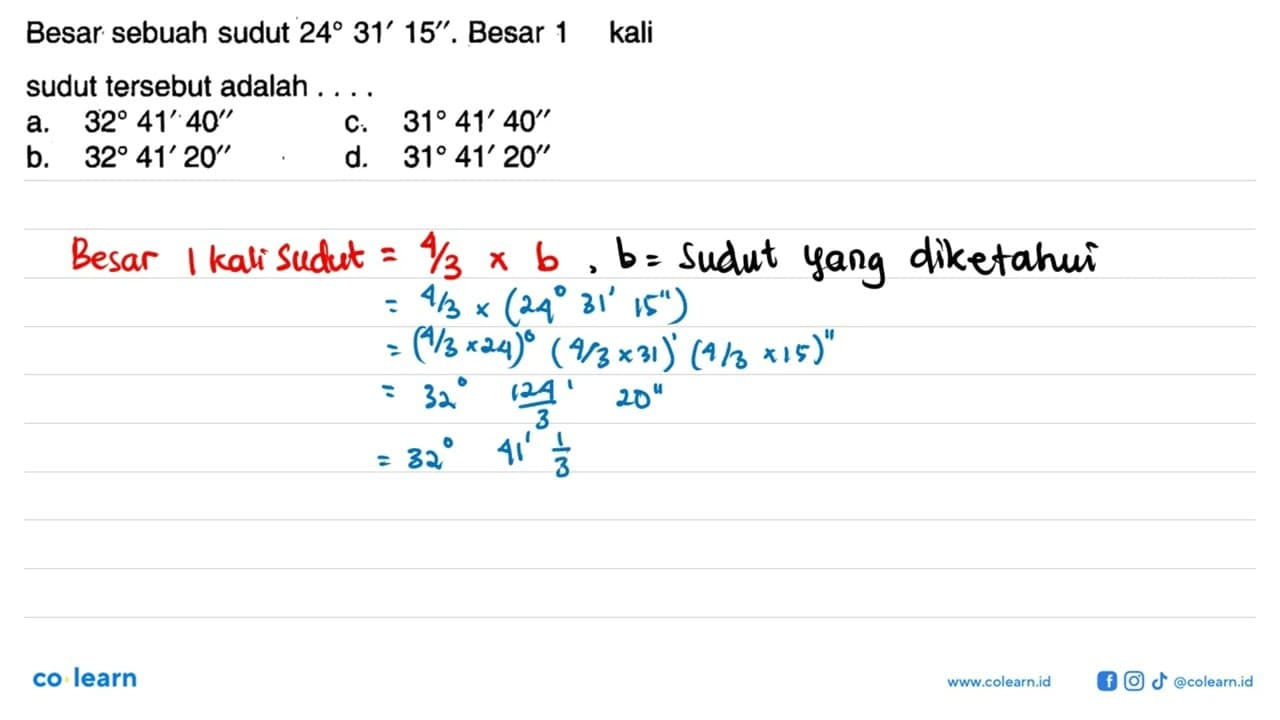 Besar sebuah sudut 24 31' 15''. Besar 1 kali sudut tersebut