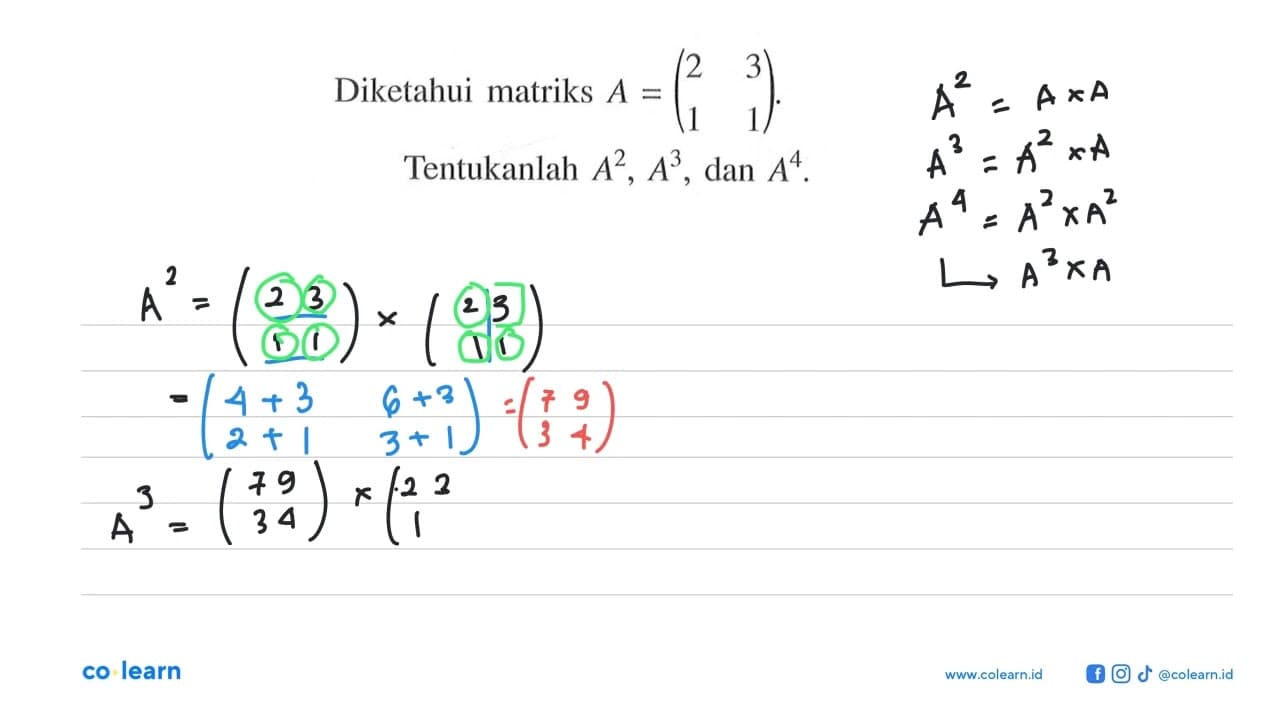 Diketahui matriks A=(2 3 1 1). Tentukanlah A^2, A^3, dan