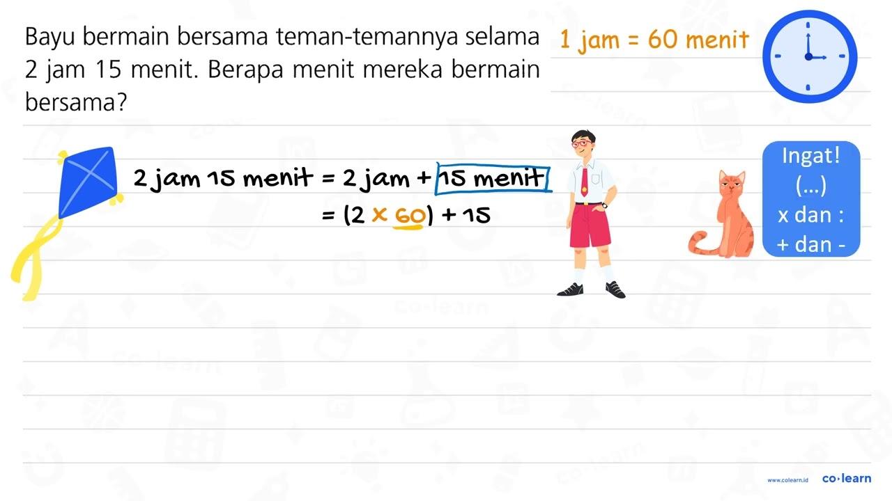 Bayu bermain bersama teman-temannya selama 2 jam 15 menit.