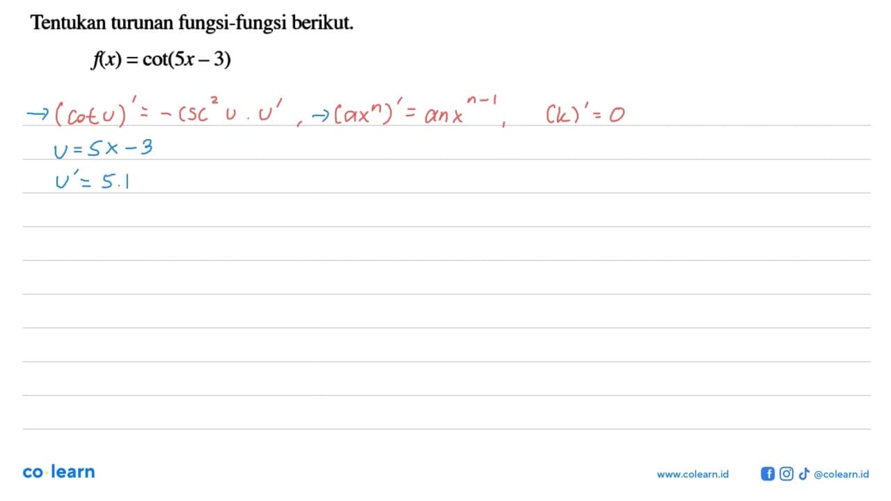 Tentukan turunan fungsi-fungsi berikut. f(x)=cot(5x-3)