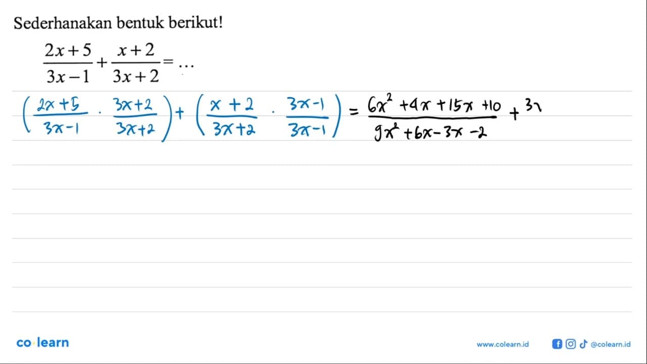 Sederhanakan bentuk berikut! (2x+5)/(3x-1) + (x+2)/(3x+2) =