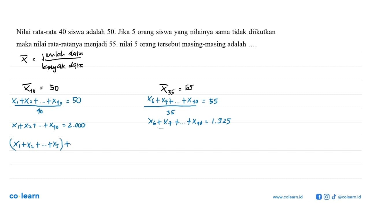 Nilai rata-rata 40 siswa adalah 50. Jika 5 orang siswa yang