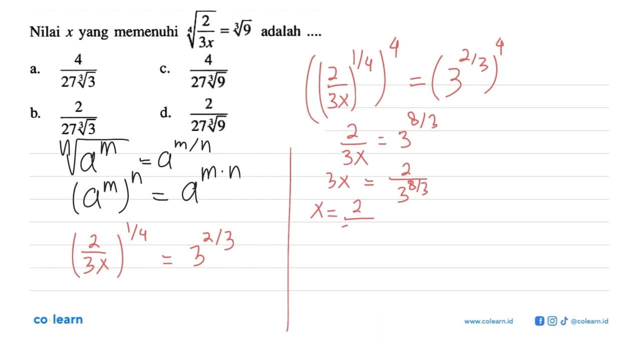 Nilai x yang memenuhi (2/3x)^(1/4) adalah = 9^(1/3)