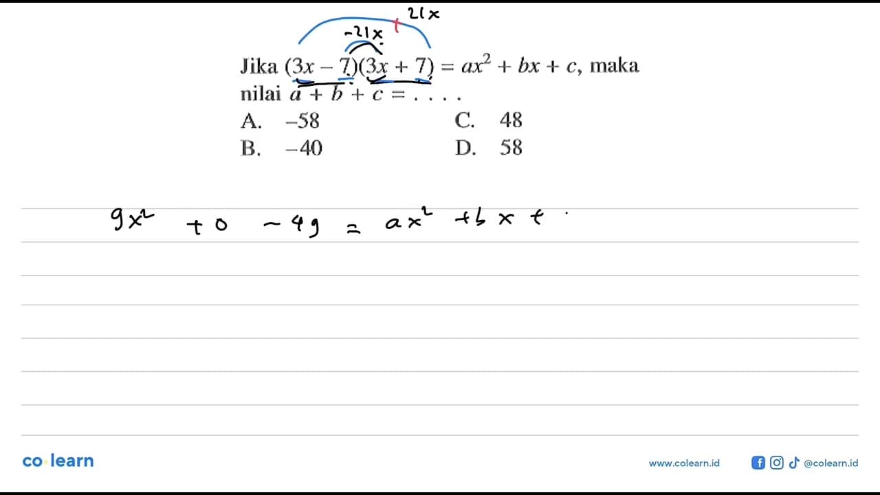 Jika (3x - 7)(3x + 7) = ax^2 + bx + c, maka a + b + c =