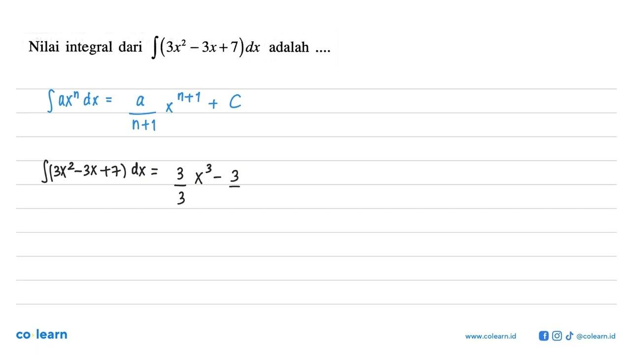 Nilai integral dari integral (3x^2-3x+7) dx adalah ...