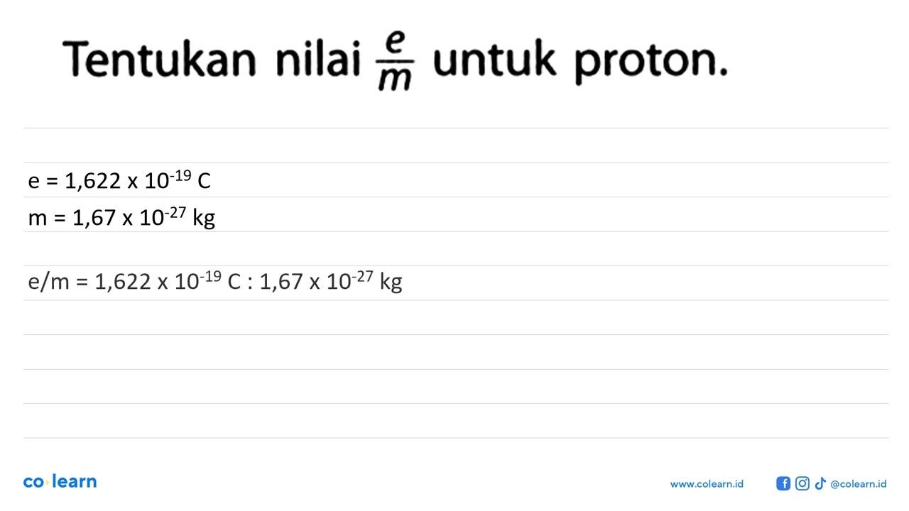 Tentukan nilai e/m untuk proton.