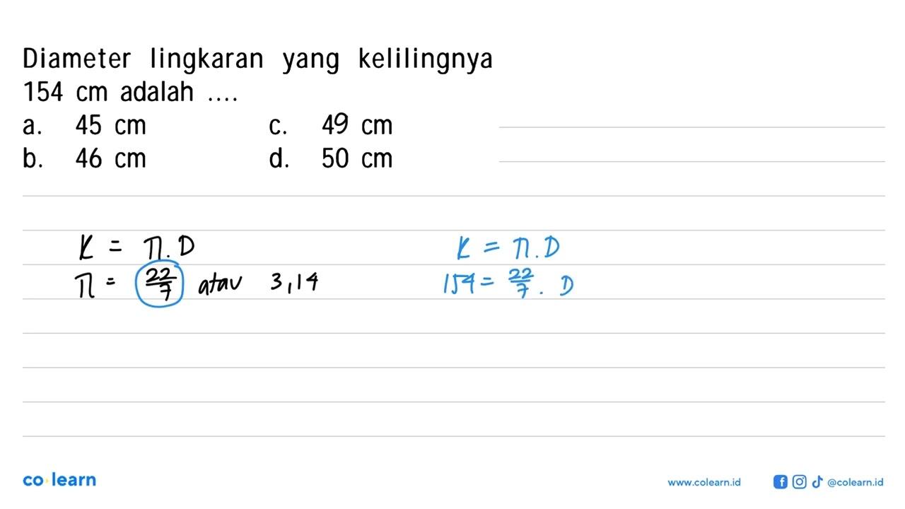 Diameter lingkaran yang kelilingnya 154 cm adalah ....