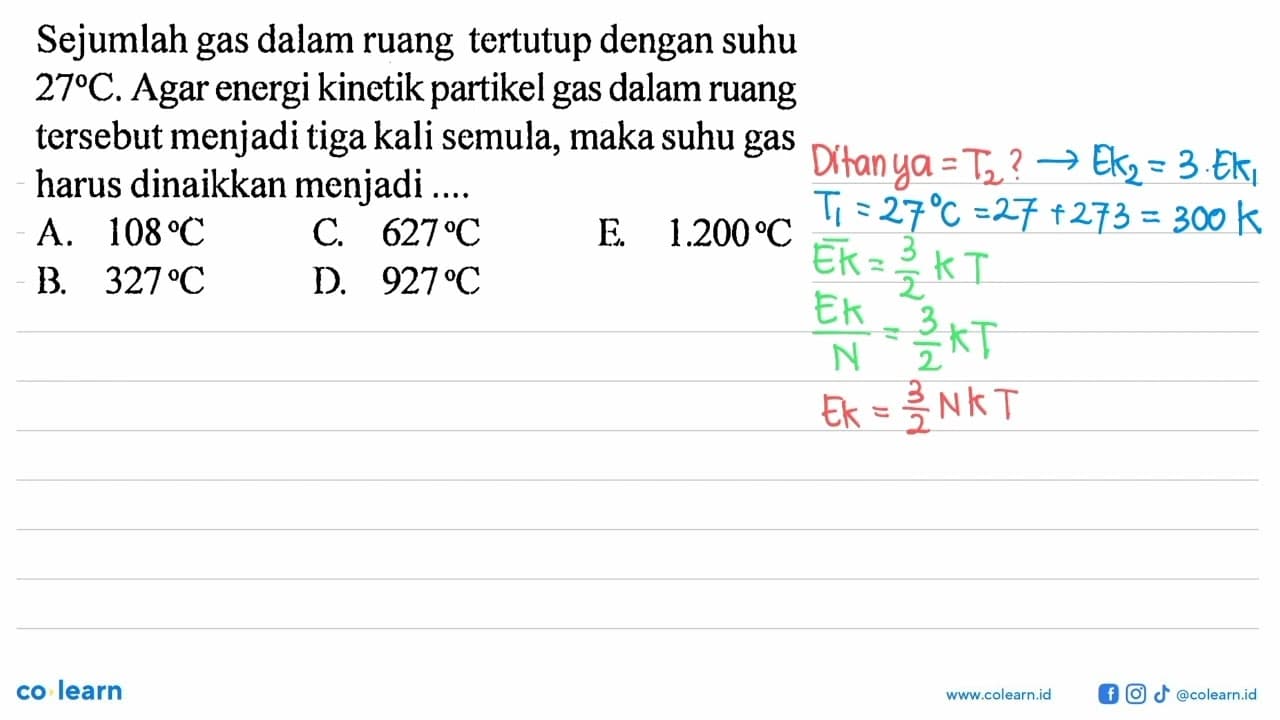 Sejumlah gas dalam ruang tertutup dengan suhu 27 C. Agar