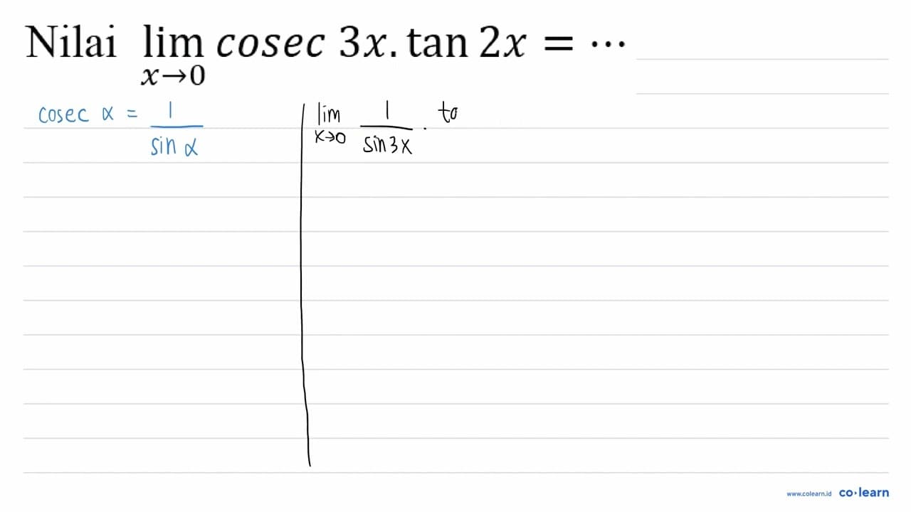 Nilai lim _(x -> 0) cosec 3 x . tan 2 x=..