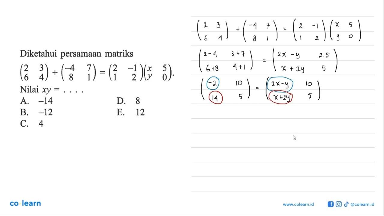 Diketahui persamaan matriks (2 3 6 4)+(-4 7 8 1)=(2 -1 1