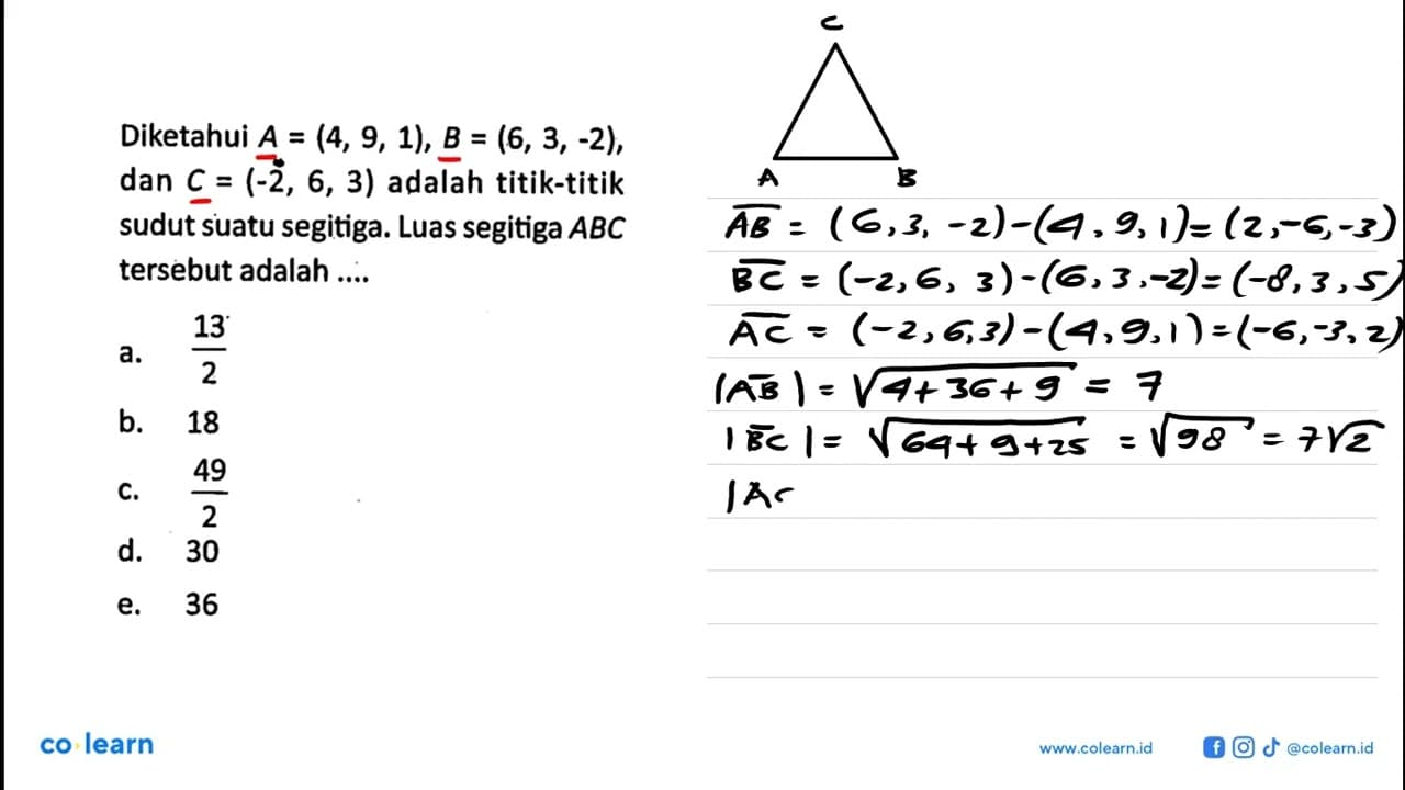 Diketahui A=(4,9,1), B=(6,3,-2), dan C=(-2,6,3) adalah