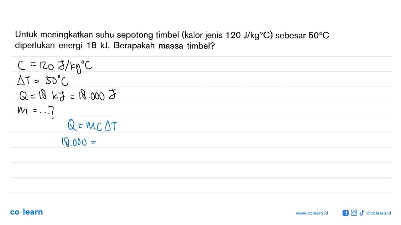 Untuk meningkatkan suhu sepotong timbel (kalor jenis 120