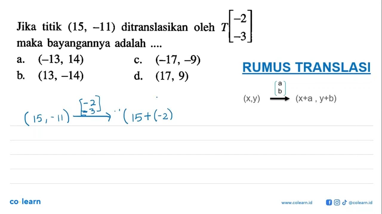 Jika titik (15,-11) ditranslasikan oleh T[-2 -3] maka