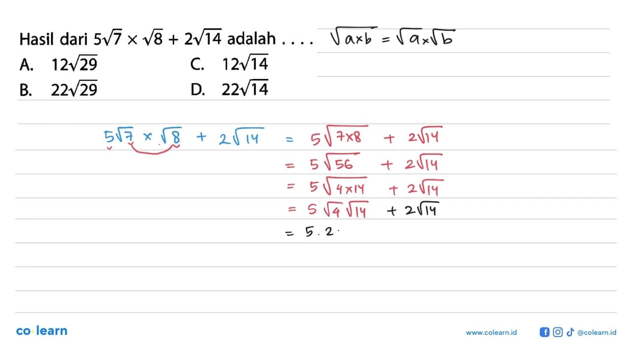 Hasil dari 5 akar(7) x akar(8) + 2 akar(14) adalah A. 12