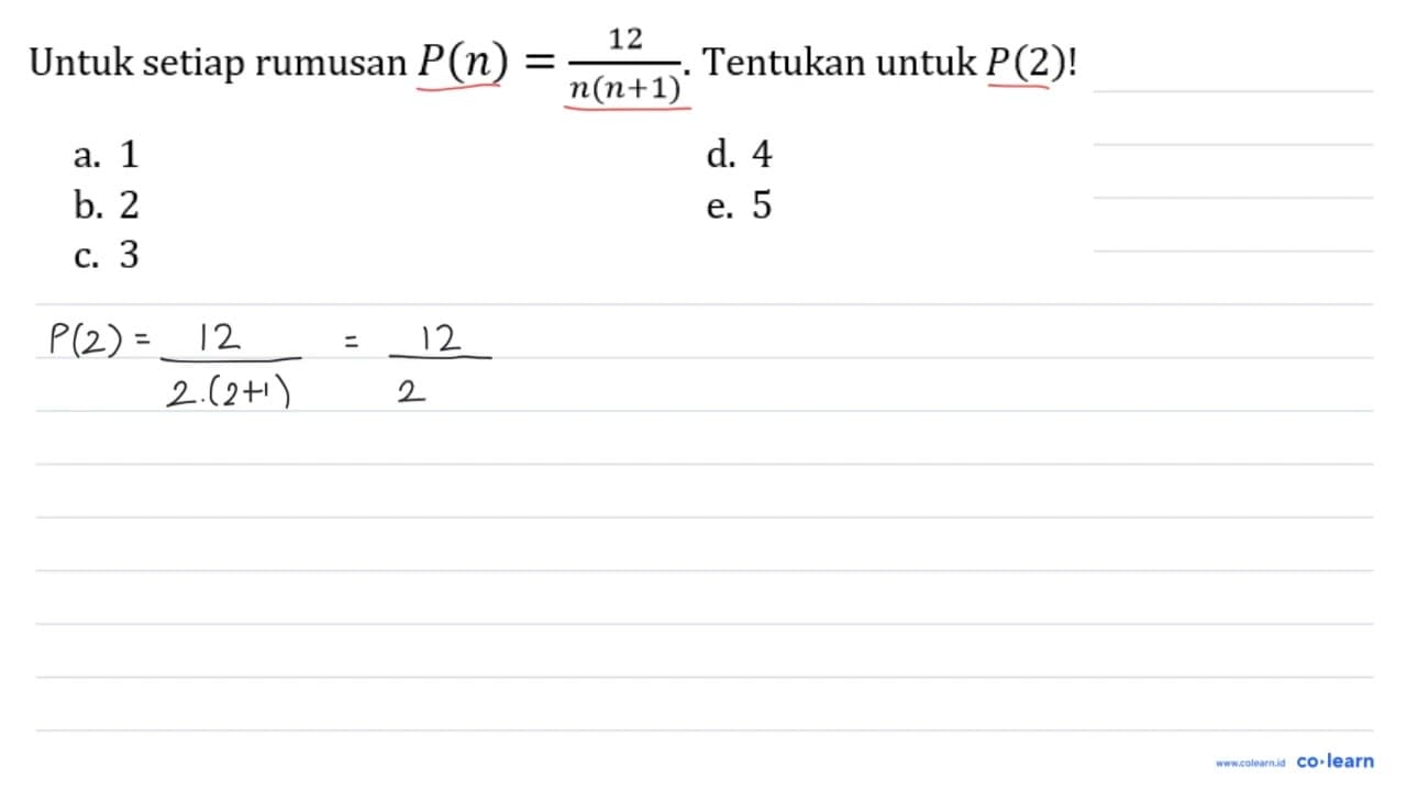 Untuk setiap rumusan P(n)=(12)/(n(n+1)) . Tentukan untuk