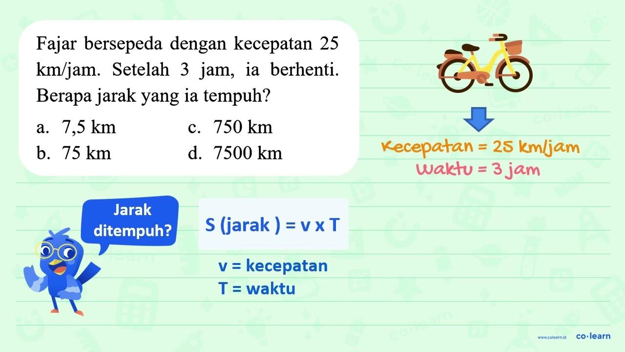 Fajar bersepeda dengan kecepatan 25 km/jam . Setelah 3 jam,