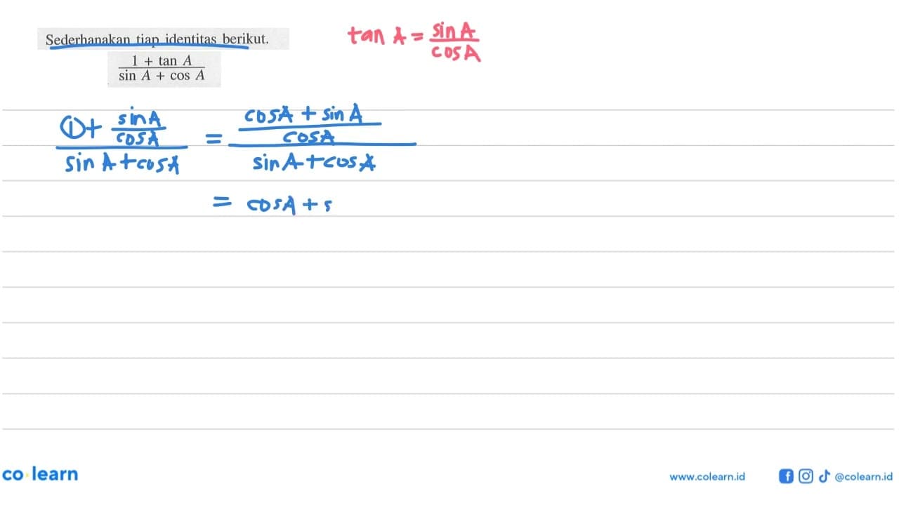 Sederhanakan tiap identitas berikut. (1 +tan A)/( sin A +