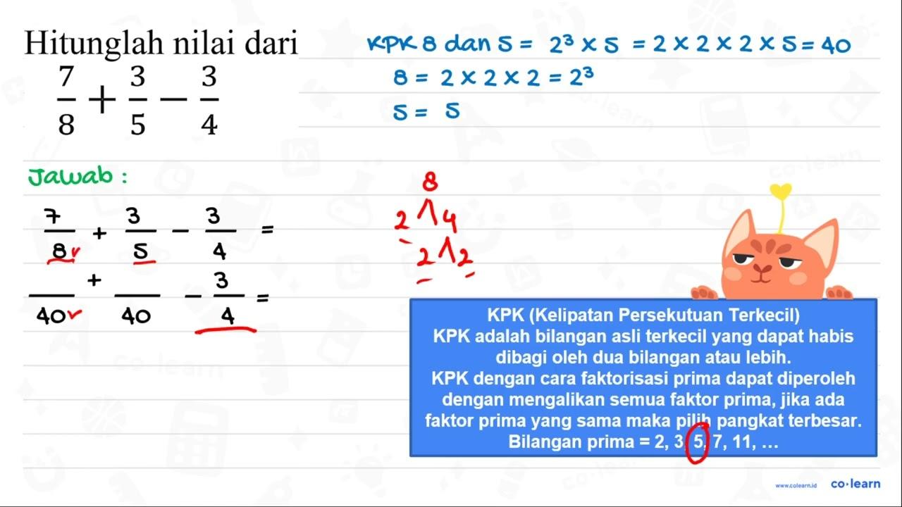 Hitunglah nilai dari (7)/(8)+(3)/(5)-(3)/(4)