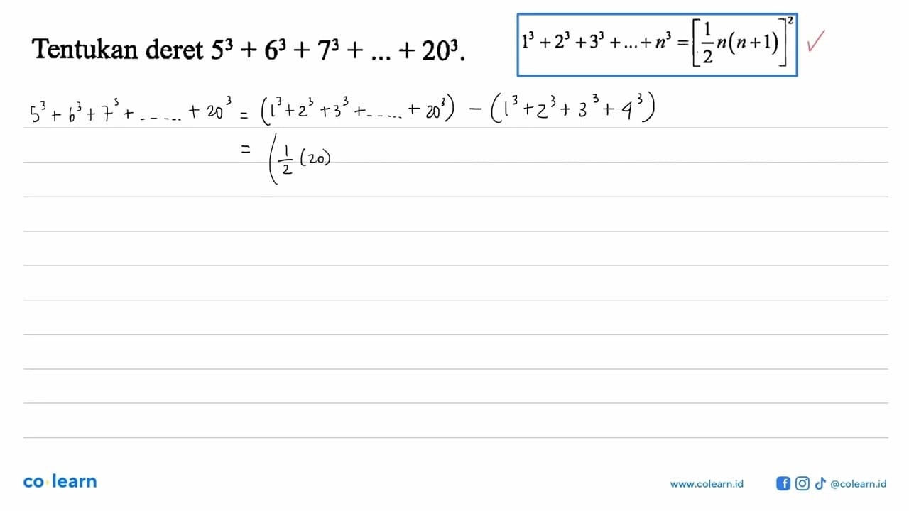 Tentukan deret 5^3+6^3+7^3+...+20^3