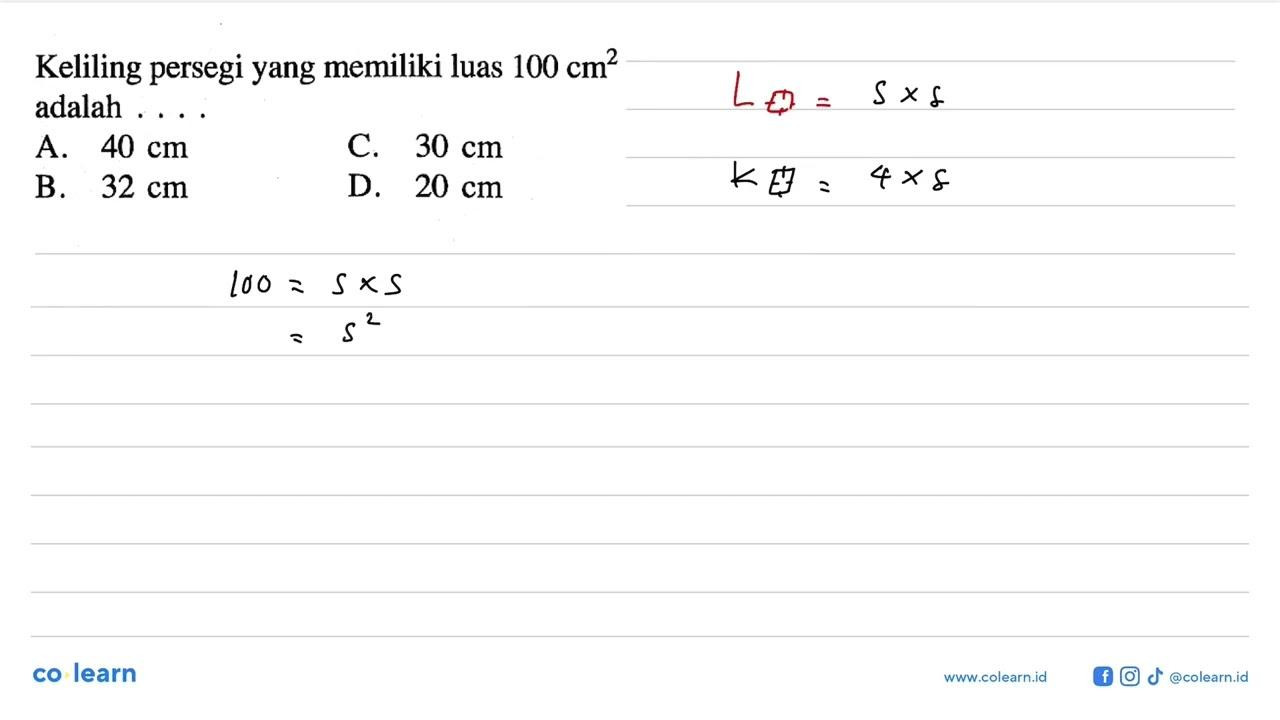 Keliling persegi yang memiliki luas 100 cm^2 adalah ....