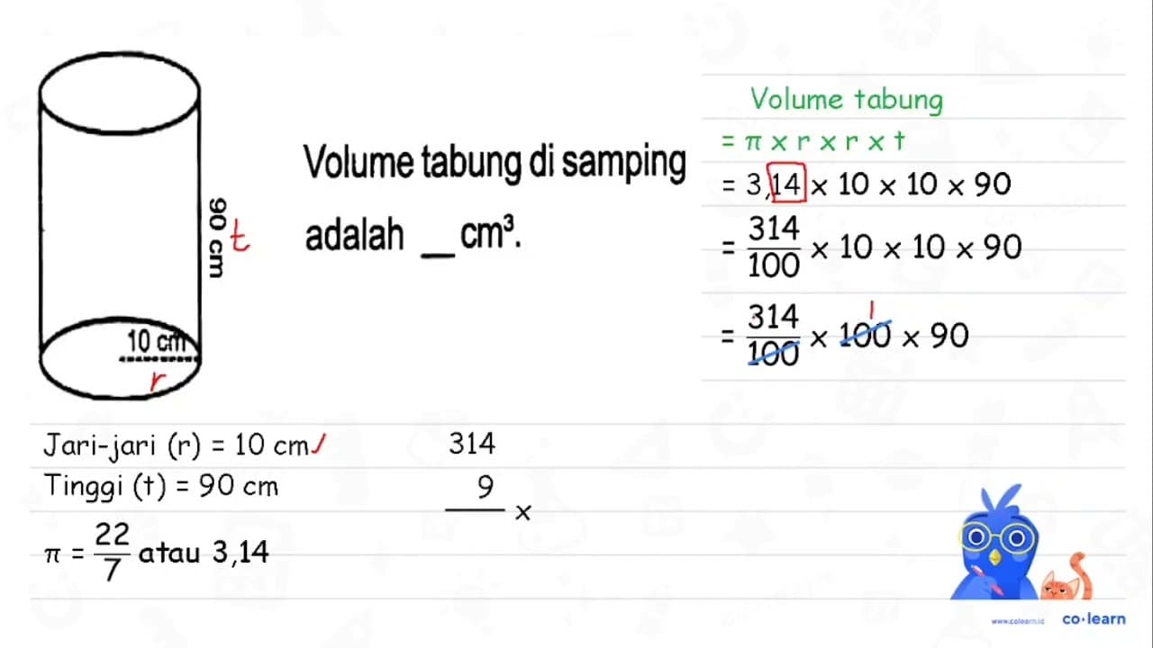 Volume tabung di samping adalah _ Cm^(3) . 90 cm 10 cm