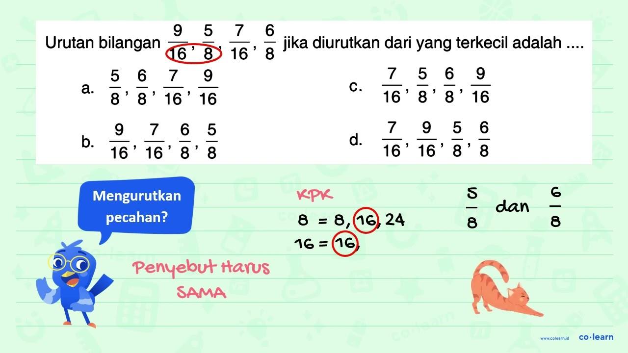 Urutan bilangan 9/16, 5/8, 7/16, 6/8 jika diurutkan dari