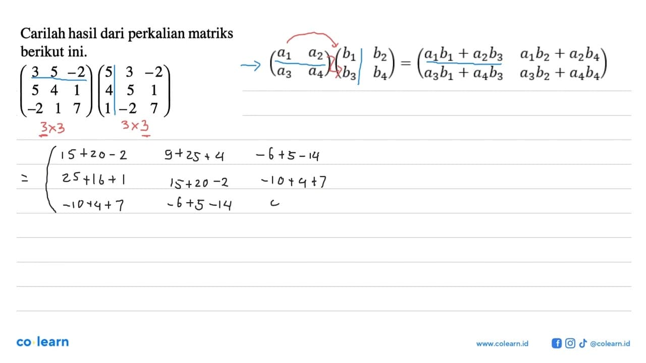 Carilah hasil dari perkalian matriks berikut ini. (3 5 -2 5