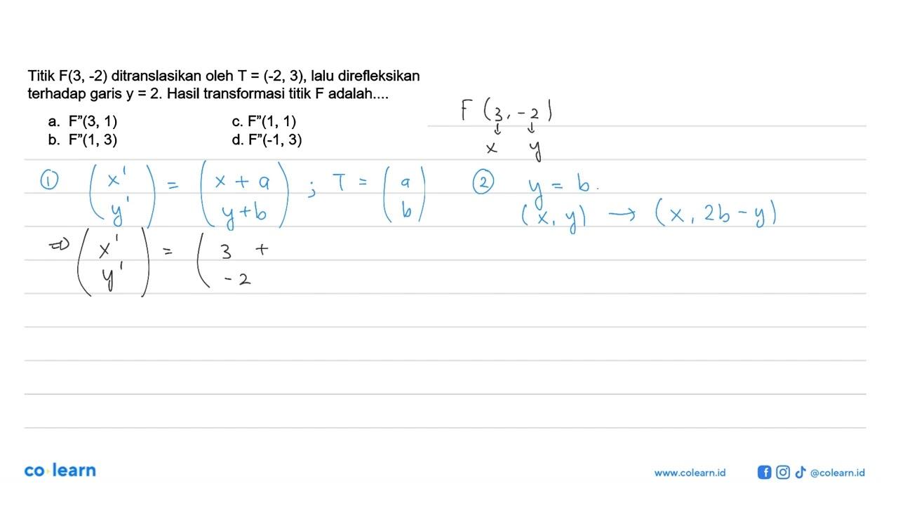 Titik F(3, -2) ditranslasikan oleh T=(-2, 3), lalu