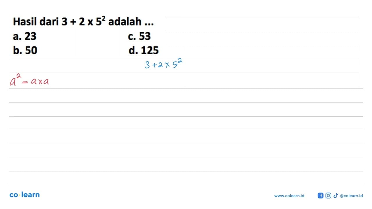 Hasil dari 3 + 2 x 5^2 adalah...