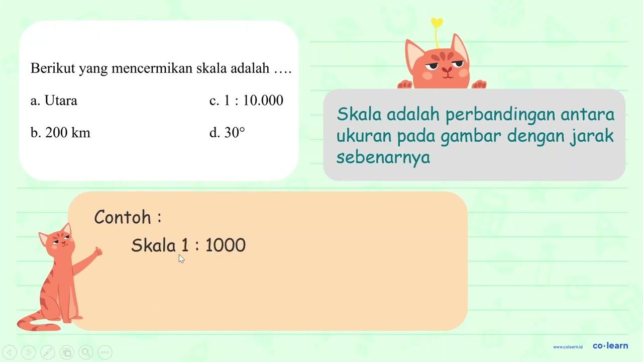 Berikut yang mencermikan skala adalah.... a. Utara c. 1: