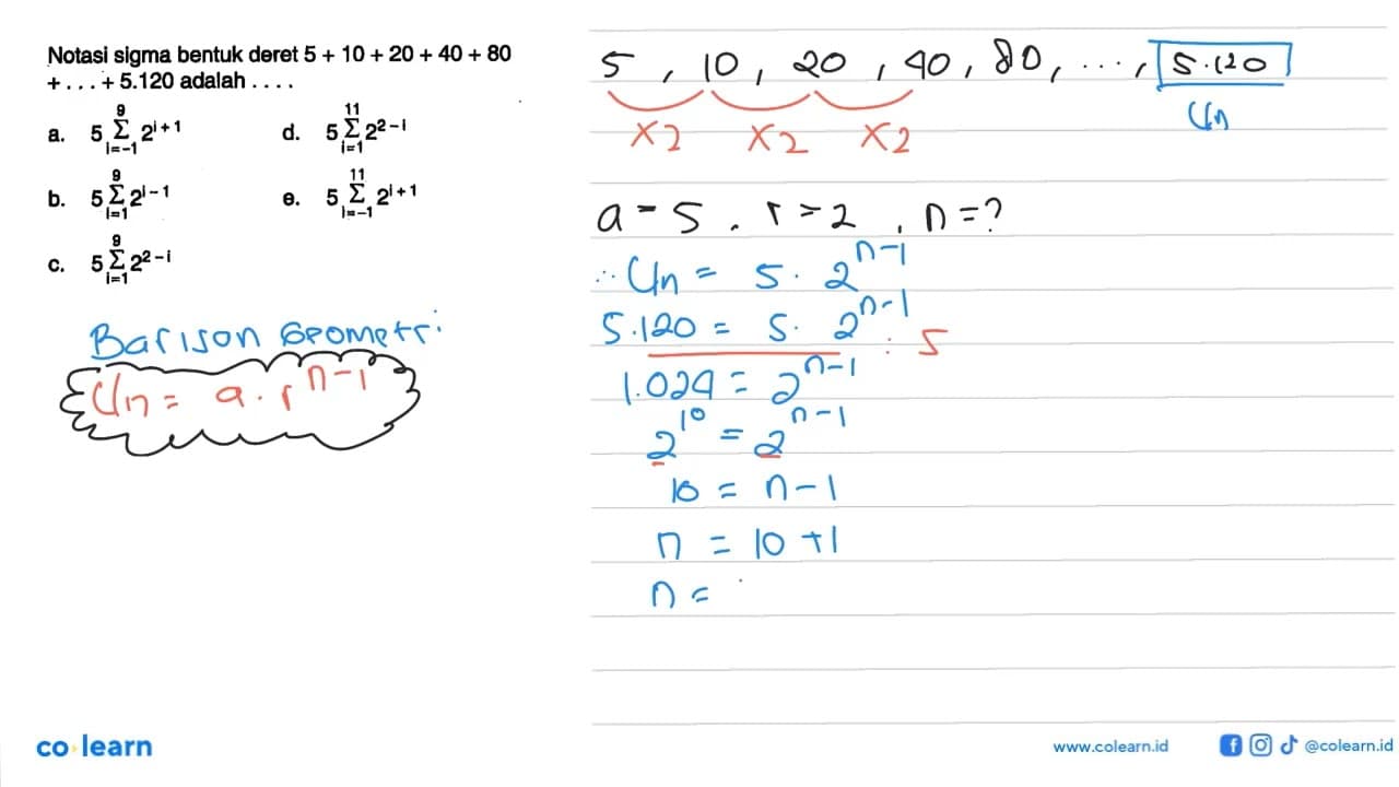 Notasi sigma bentuk deret 5+10+20+40+80+...+5.120 adalah