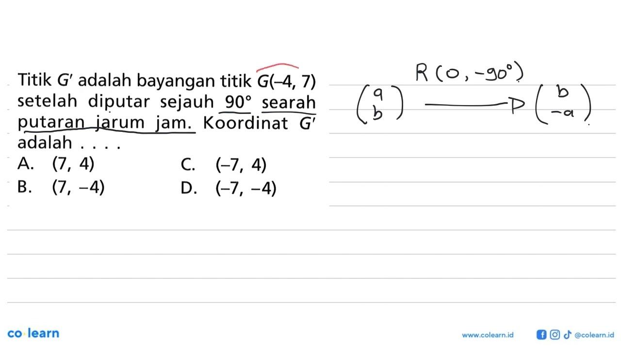 Titik G' adalah bayangan titik G(-4, 7) setelah diputar