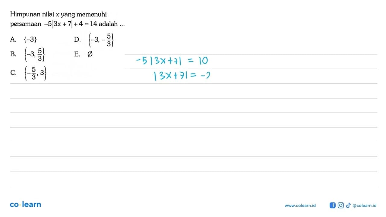 Himpunan nilai x yang memenuhi persamaan -5|3x+7|+4=14