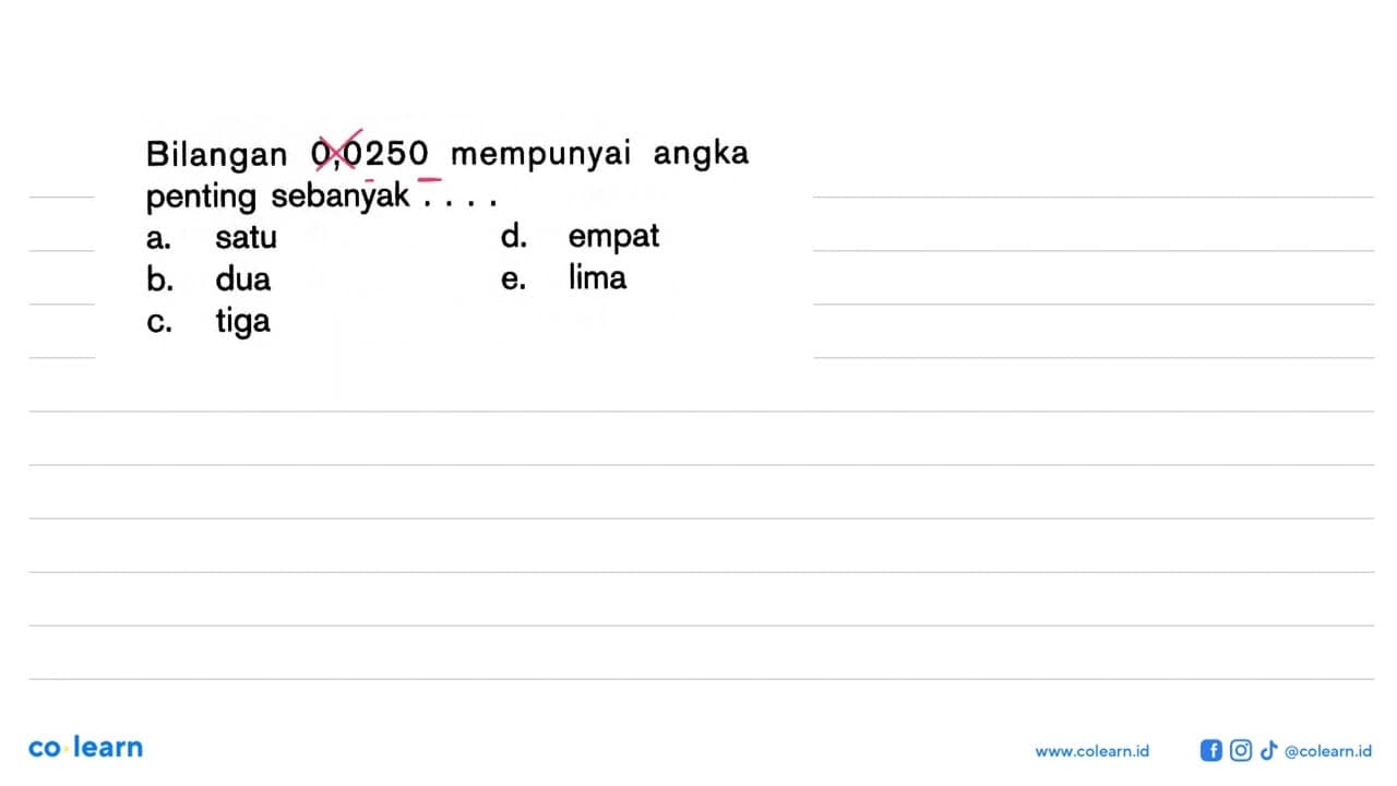 Bilangan 0,0250 mempunyai angka penting sebanyak ...