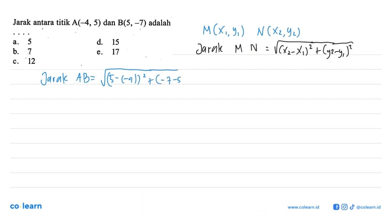 Jarak antara titik A(-4, 5) dan B(5, -7) adalah a. 5 b. 7
