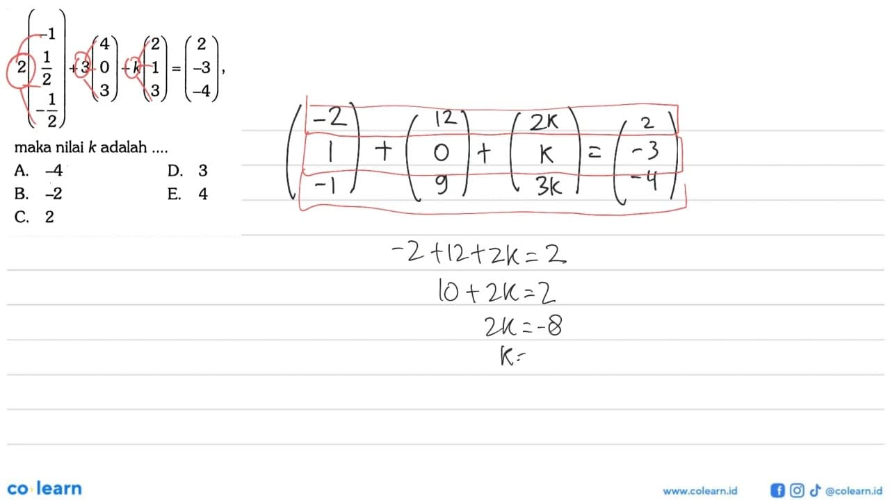 2(-1 1/2 -1/2)+3(4 0 3)+k(2 1 3)=(2 -3 -4), maka nilai k