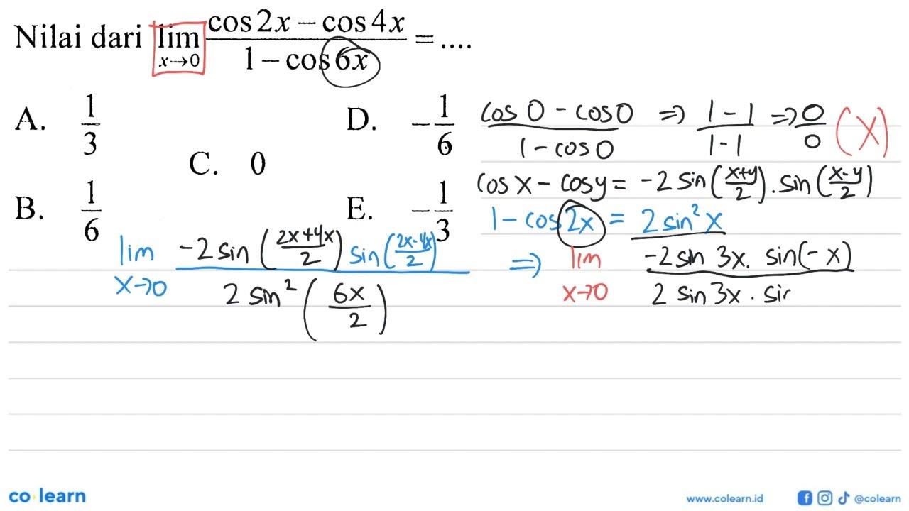 Nilai dari limit x->0 (cos 2x-cos 4x)/(1-cos 6x)= .....