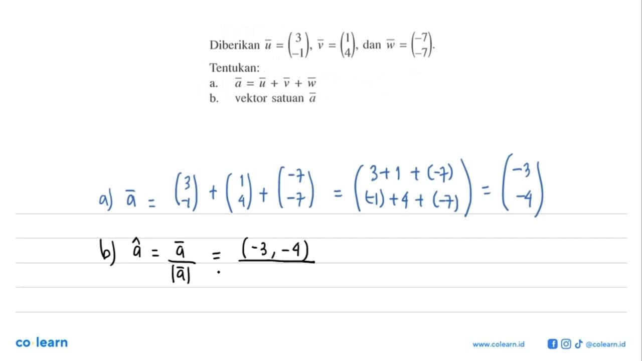 Diberikan u=(3 -1), v=(1 4) , dan w=(-7 -7) . Tentukan:a.