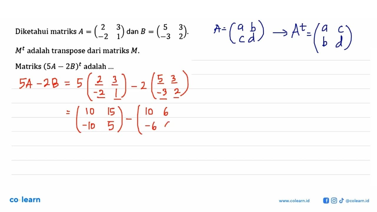 Diketahui matriks A=(2 3 -2 1) dan B=(5 3 -3 2). M^t adalah