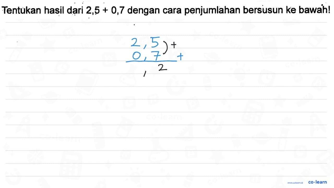 Tentukan hasil dari 2,5 + 0,7 dengan cara penjumlahan