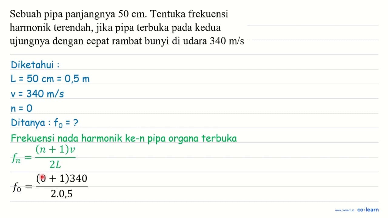 Sebuah pipa panjangnya 50 cm . Tentuka frekuensi harmonik