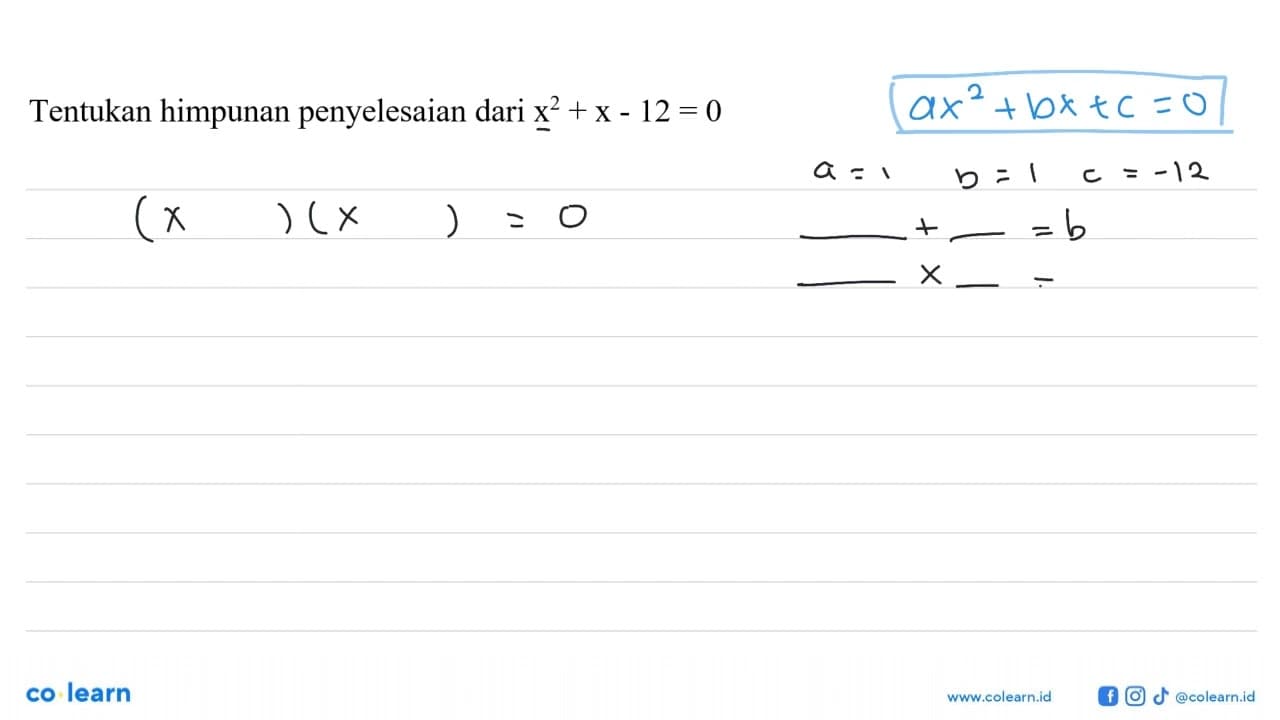 Tentukan himpunan penyelesaian dari x^2 + x - 12 = 0