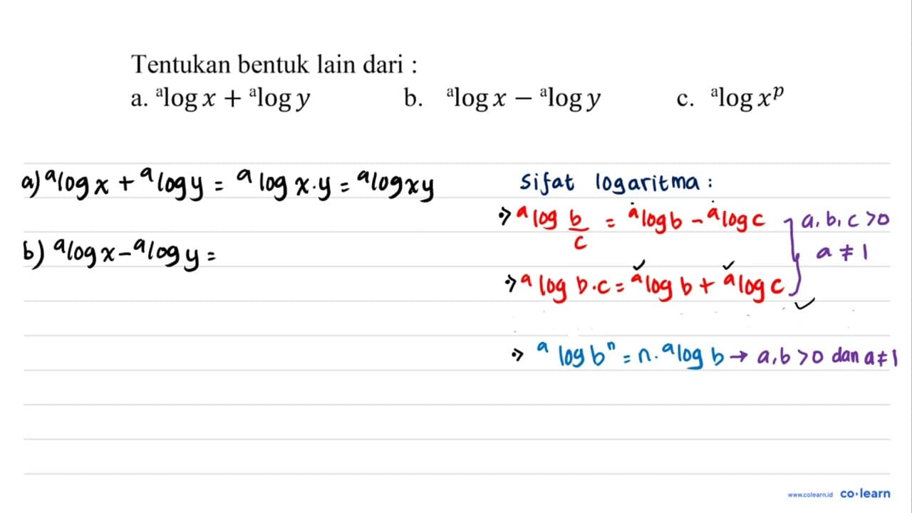 Tentukan bentuk lain dari : a. a log x+ a log y b. a log x-