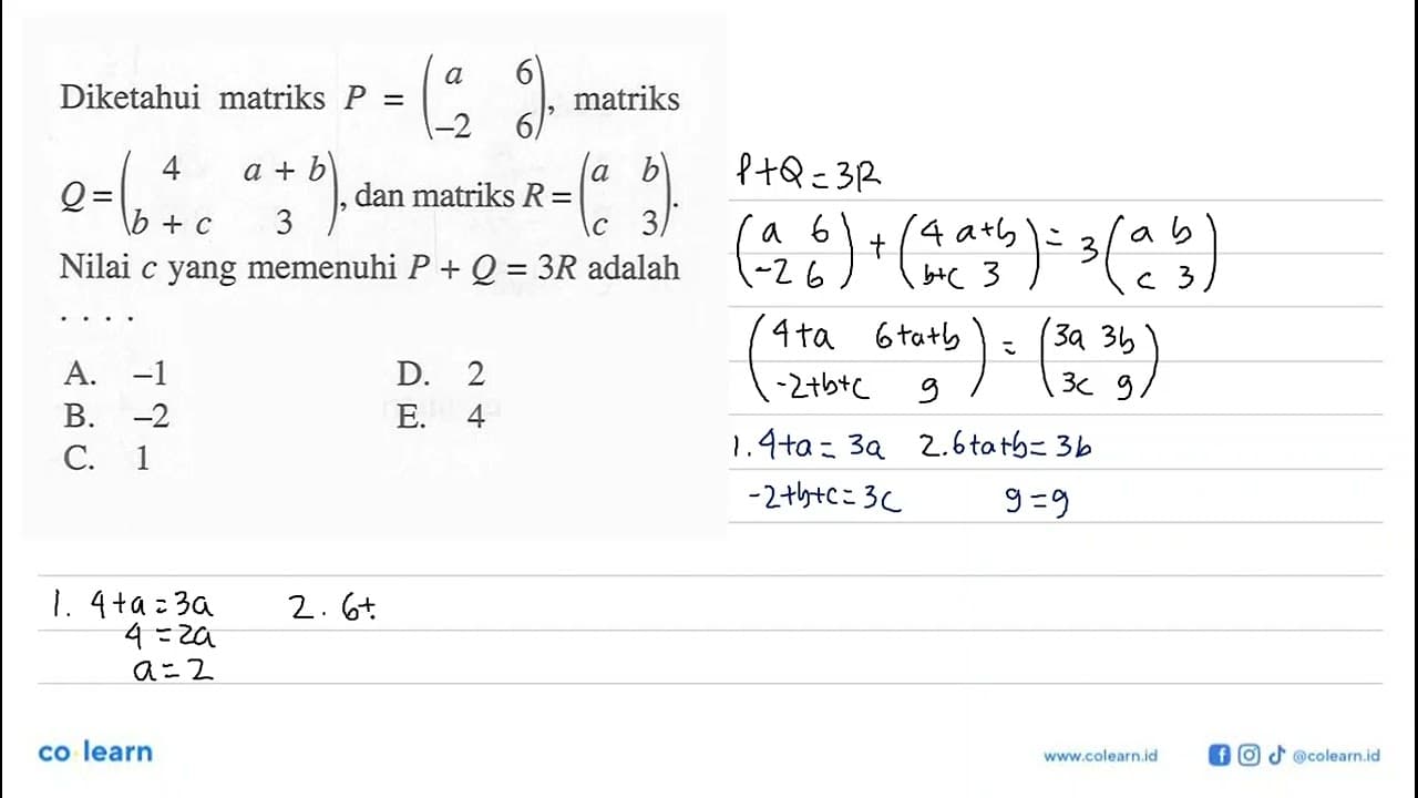 Diketahui matriks P=(a 6 -2 6), matriks Q=(4 a+b b+c 3),