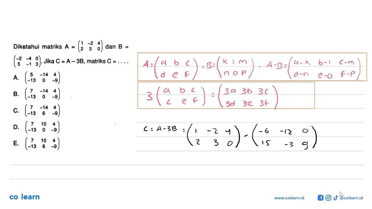 Diketahui matriks A=(1 -2 4 2 3 0) dan B=(-2 -4 0 5 -1 3).