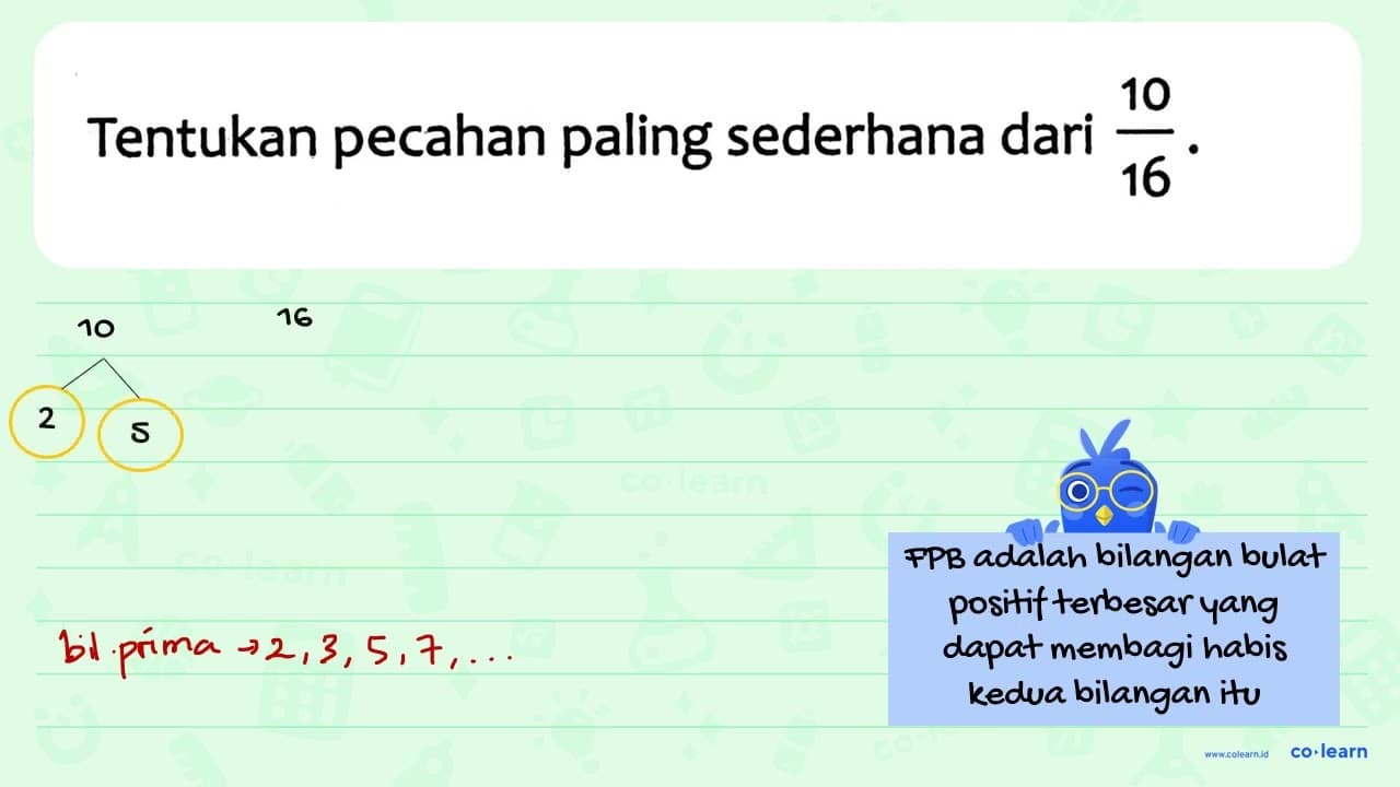 Tentukan pecahan paling sederhana dari (10)/(16) .